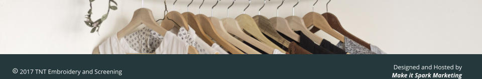 Designed and Hosted by Make it Spark Marketing  2017 TNT Embroidery and Screening